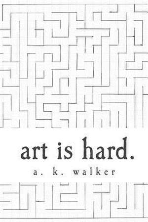 Art Is Hard. de A. Walker