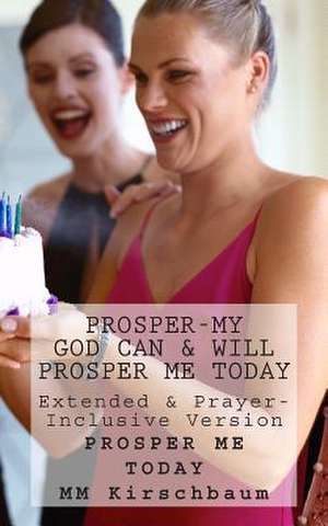 Prosper-My God Can & Will Prosper Me Today de M. M. Kirschbaum