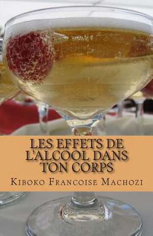 Les Effets de L'Alcool Dans Ton Corps de Kiboko Francoise Machozi