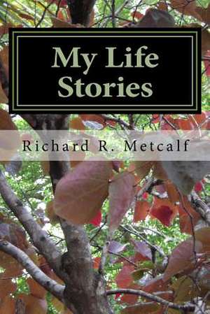 My Life Stories de MR Richard R. Metcalf