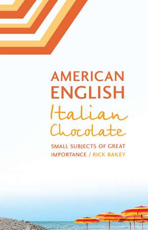 American English, Italian Chocolate: Small Subjects of Great Importance de Rick Bailey