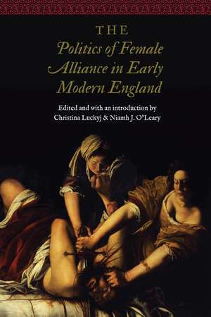 The Politics of Female Alliance in Early Modern England de Christina Luckyj