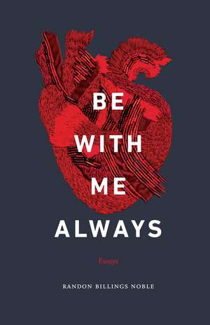 Be with Me Always: Essays de Randon Billings Noble