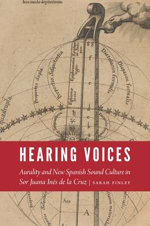 Hearing Voices: Aurality and New Spanish Sound Culture in Sor Juana Inés de la Cruz de Sarah Finley