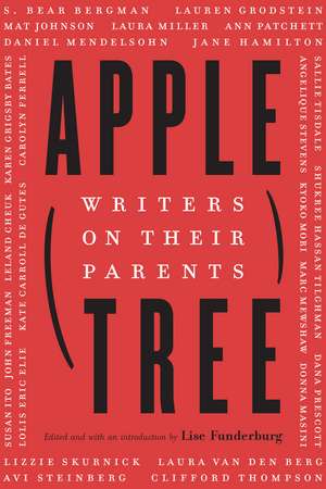 Apple, Tree: Writers on Their Parents de Lise Funderburg