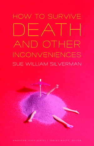 How to Survive Death and Other Inconveniences de Sue William Silverman