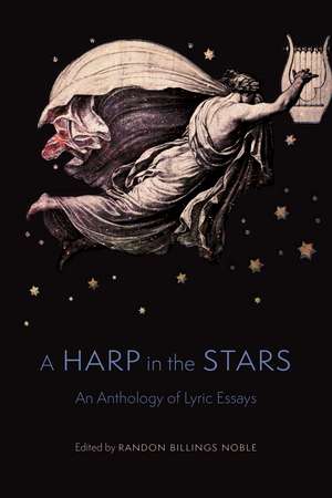 A Harp in the Stars: An Anthology of Lyric Essays de Randon Billings Noble