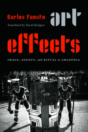 Art Effects: Image, Agency, and Ritual in Amazonia de Carlos Fausto