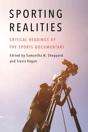 Sporting Realities: Critical Readings of the Sports Documentary de Samantha N. Sheppard