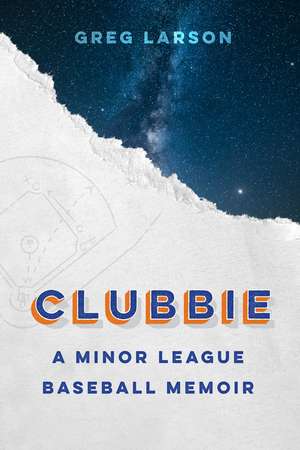 Clubbie: A Minor League Baseball Memoir de Greg Larson