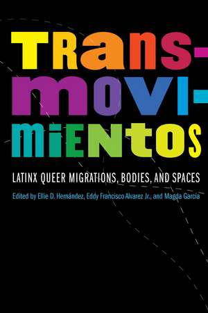 Transmovimientos: Latinx Queer Migrations, Bodies, and Spaces de Ellie D. Hernandez