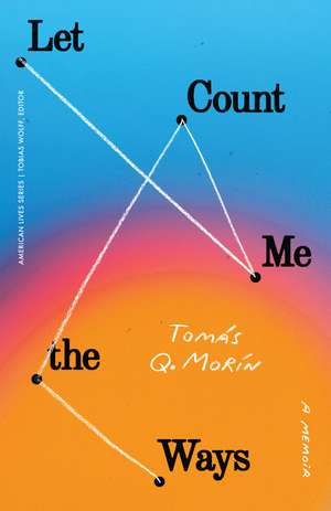 Let Me Count the Ways: A Memoir de Tomás Q. Morín