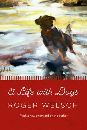 A Life with Dogs de Roger Welsch