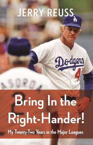 Bring In the Right-Hander!: My Twenty-Two Years in the Major Leagues de Jerry Reuss