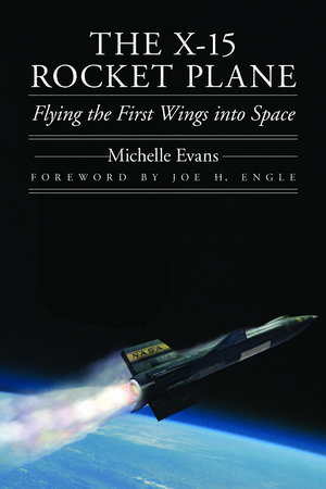 The X-15 Rocket Plane: Flying the First Wings into Space de Michelle Evans