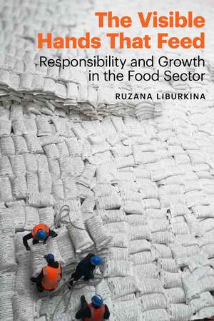 The Visible Hands That Feed: Responsibility and Growth in the Food Sector de Ruzana Liburkina