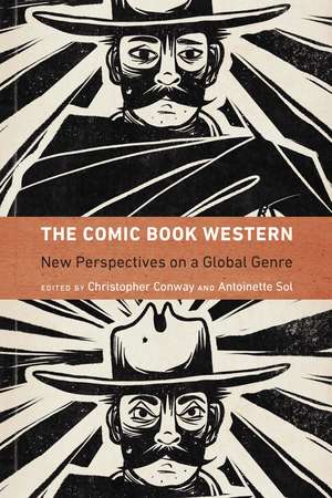 The Comic Book Western: New Perspectives on a Global Genre de Christopher Conway