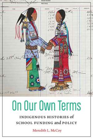 On Our Own Terms: Indigenous Histories of School Funding and Policy de Meredith McCoy