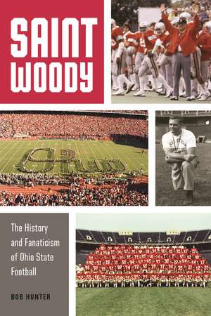 Saint Woody: The History and Fanaticism of Ohio State Football de Bob Hunter