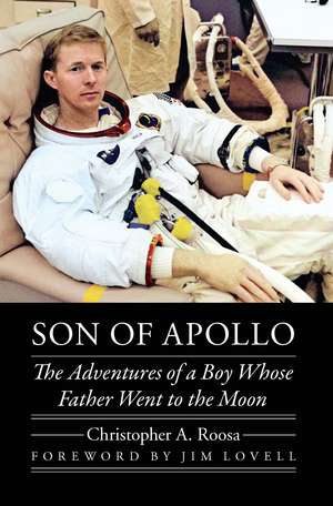 Son of Apollo: The Adventures of a Boy Whose Father Went to the Moon de Christopher A. Roosa