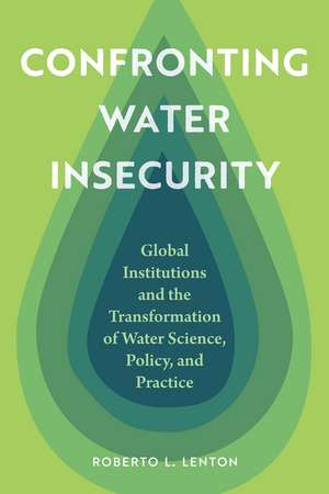 Confronting Water Insecurity de Roberto L. Lenton