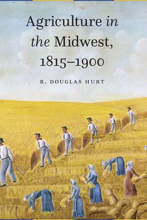 Agriculture in the Midwest, 1815–1900 de Prof. R. Douglas Hurt