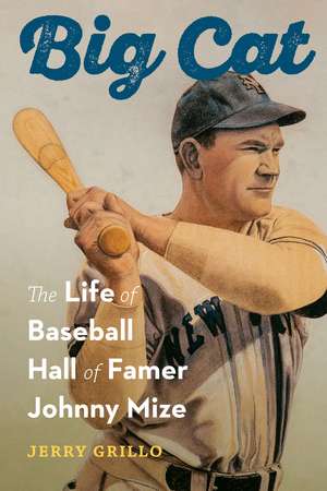 Big Cat: The Life of Baseball Hall of Famer Johnny Mize de Jerry Grillo