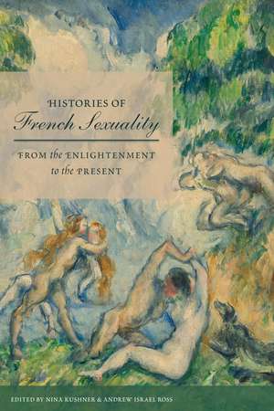 Histories of French Sexuality: From the Enlightenment to the Present de Nina Kushner