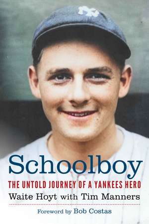 Schoolboy: The Untold Journey of a Yankees Hero de Waite Hoyt