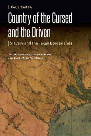 Country of the Cursed and the Driven: Slavery and the Texas Borderlands de Paul Barba