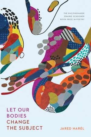 Let Our Bodies Change the Subject de Jared Harél