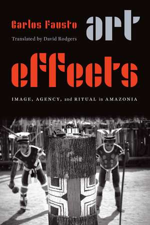 Art Effects: Image, Agency, and Ritual in Amazonia de Carlos Fausto