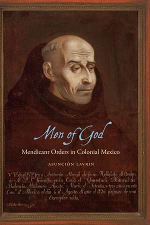 Men of God: Mendicant Orders in Colonial Mexico de Asunción Lavrin