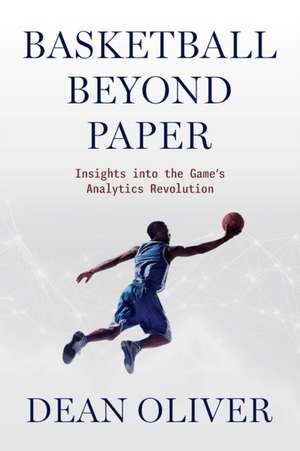 Basketball beyond Paper: Insights into the Game's Analytics Revolution de Dean Oliver