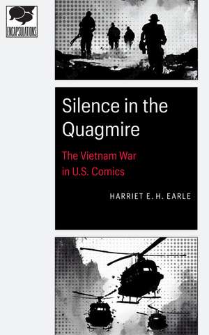 Silence in the Quagmire: The Vietnam War in U.S. Comics de Harriet E. H. Earle