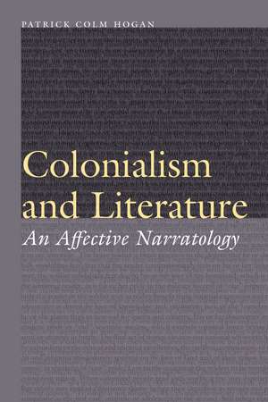 Colonialism and Literature: An Affective Narratology de Patrick Colm Hogan