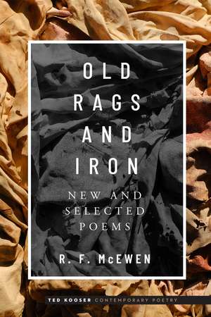 Old Rags and Iron: New and Selected Poems de R. F. McEwen