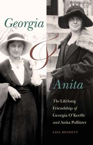 Georgia and Anita: The Lifelong Friendship of Georgia O'Keeffe and Anita Pollitzer de Liza Bennett