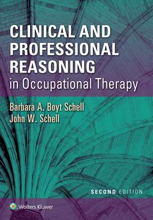 Clinical and Professional Reasoning in Occupational Therapy de Barbara A. Boyt Schell