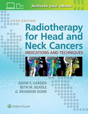 Radiotherapy for Head and Neck Cancers: Indications and Techniques de Adam S. Garden MD