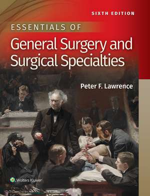 Essentials of General Surgery and Surgical Specialties de Dr. Peter F Lawrence M.D.