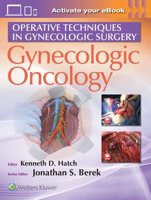 Operative Techniques in Gynecologic Surgery: Gynecologic Oncology de Kenneth D Hatch MD