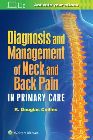 Diagnosis and Management of Neck and Back Pain in Primary Care de Dr. R. Douglas Collins MD