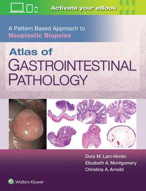 Atlas of Gastrointestinal Pathology: A Pattern Based Approach to Neoplastic Biopsies de Christina Arnold M.D.