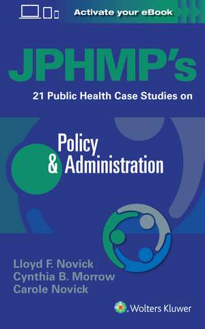 JPHMP's 21 Public Health Case Studies on Policy & Administration de Dr. Lloyd Novick MD, MPH