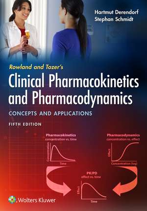 Rowland and Tozer's Clinical Pharmacokinetics and Pharmacodynamics: Concepts and Applications de Hartmut Derendorf Ph.D.