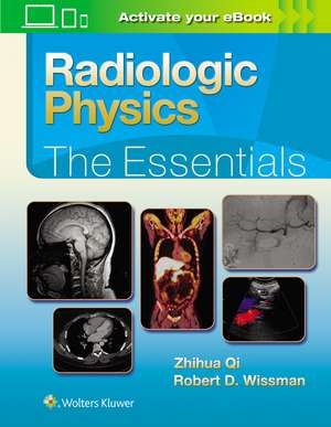 Radiologic Physics: The Essentials de Zhihua Qi PhD