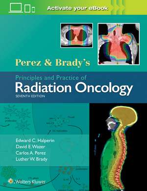 Perez & Brady's Principles and Practice of Radiation Oncology de Dr. Edward C. Halperin MD