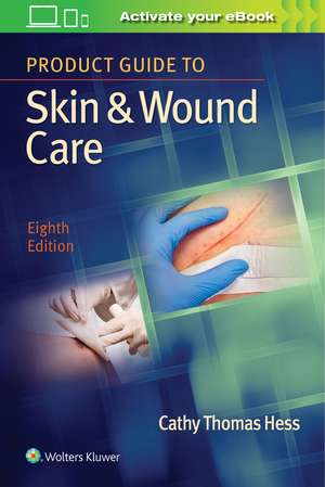 Product Guide to Skin & Wound Care de Cathy Thomas Hess RN, BSN, CWCN