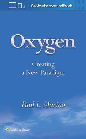 Oxygen: Creating a New Paradigm de Paul L Marino MD, PhD